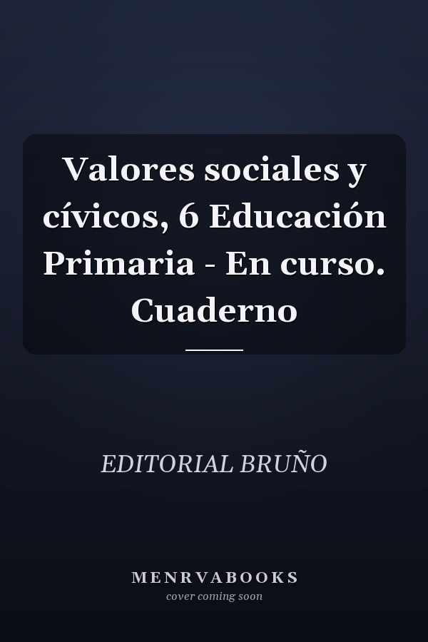Valores sociales y cívicos, 6 Educación Primaria - En curso. Cuaderno