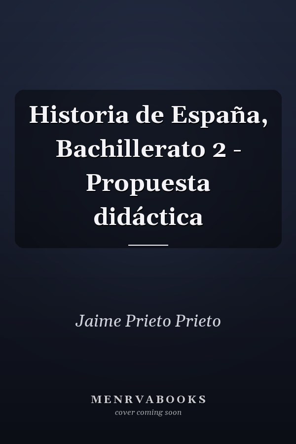 Historia de España, Bachillerato 2 - Propuesta didáctica