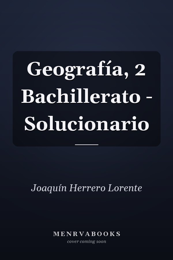 Geografía, 2 Bachillerato - Solucionario