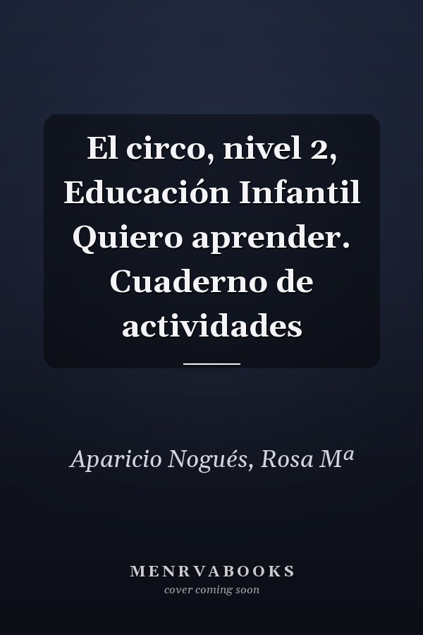 El circo, nivel 2, Educación Infantil Quiero aprender. Cuaderno de actividades