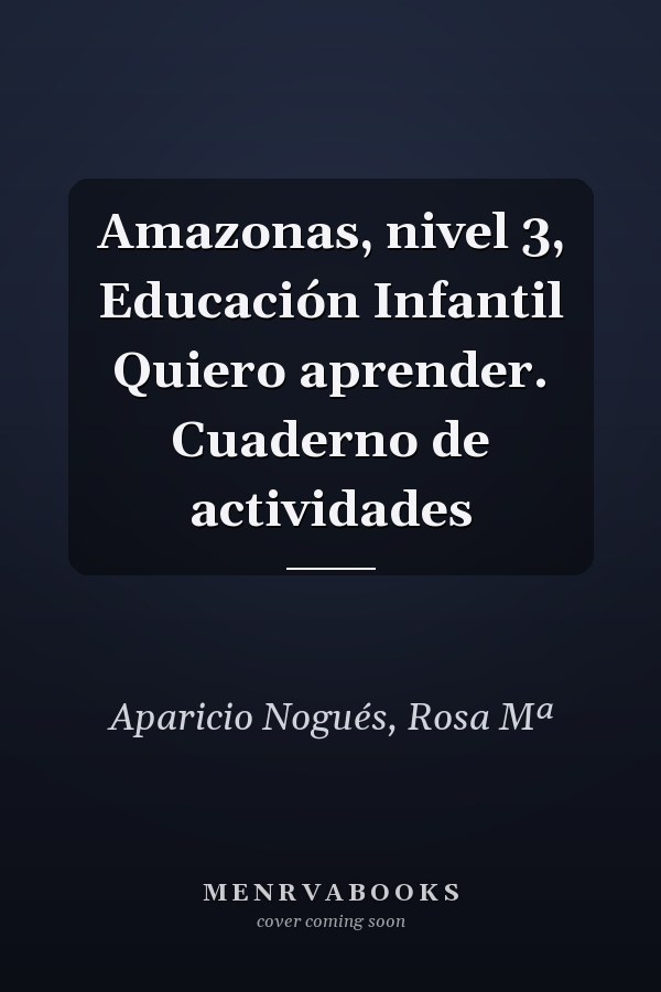 Amazonas, nivel 3, Educación Infantil Quiero aprender. Cuaderno de actividades