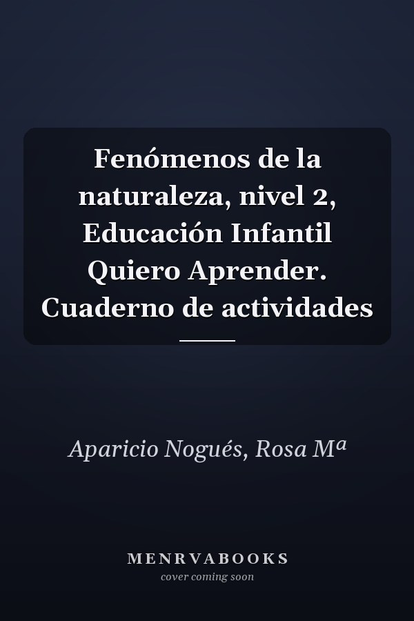 Fenómenos de la naturaleza, nivel 2, Educación Infantil Quiero Aprender. Cuaderno de actividades