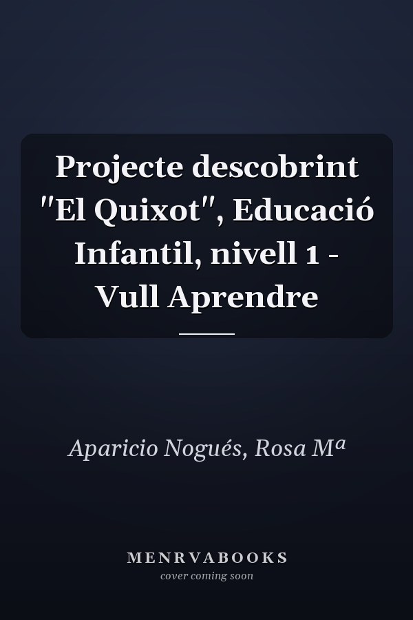Projecte descobrint "El Quixot", Educació Infantil, nivell 1 - Vull Aprendre