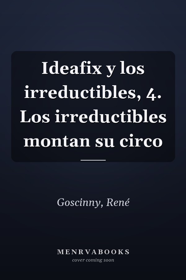 Ideafix y los irreductibles, 4. Los irreductibles montan su circo