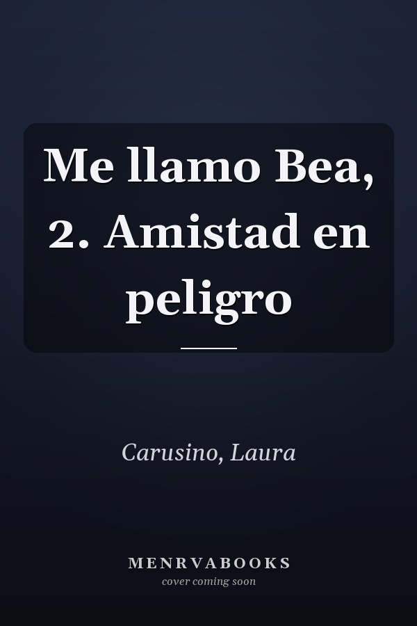 Me llamo Bea, 2. Amistad en peligro