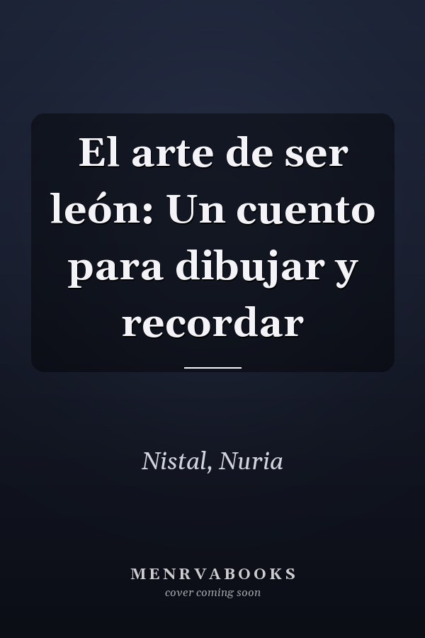 El arte de ser león: Un cuento para dibujar y recordar