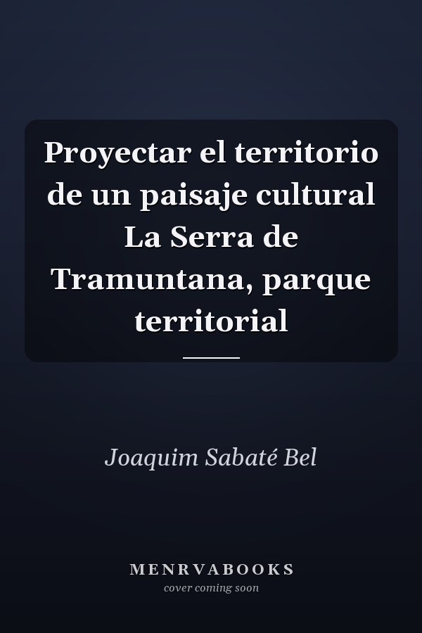 Proyectar el territorio de un paisaje cultural La Serra de Tramuntana, parque territorial
