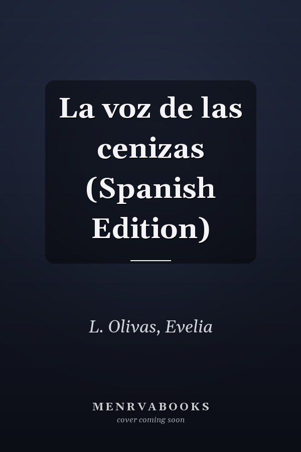 La voz de las cenizas (Spanish Edition)