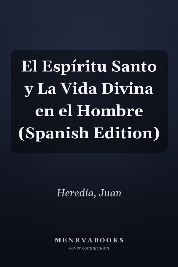 El Espíritu Santo y La Vida Divina en el Hombre (Spanish Edition)