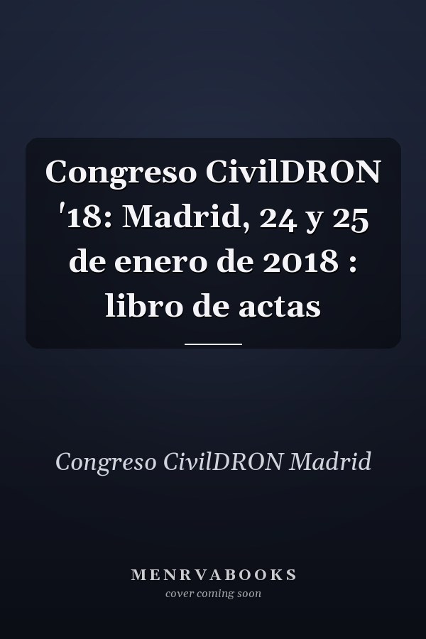 Congreso CivilDRON '18: Madrid, 24 y 25 de enero de 2018 : libro de actas