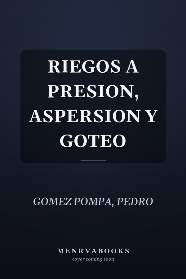 RIEGOS A PRESION, ASPERSION Y GOTEO