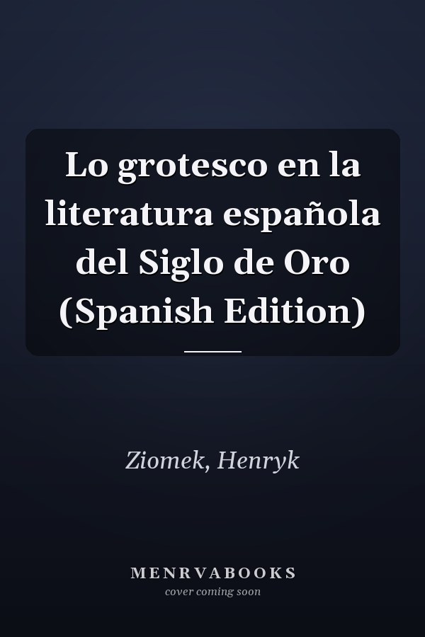 Lo grotesco en la literatura española del Siglo de Oro (Spanish Edition)