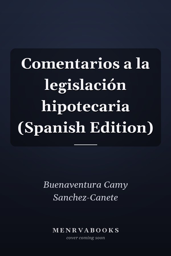Comentarios a la legislación hipotecaria (Spanish Edition)