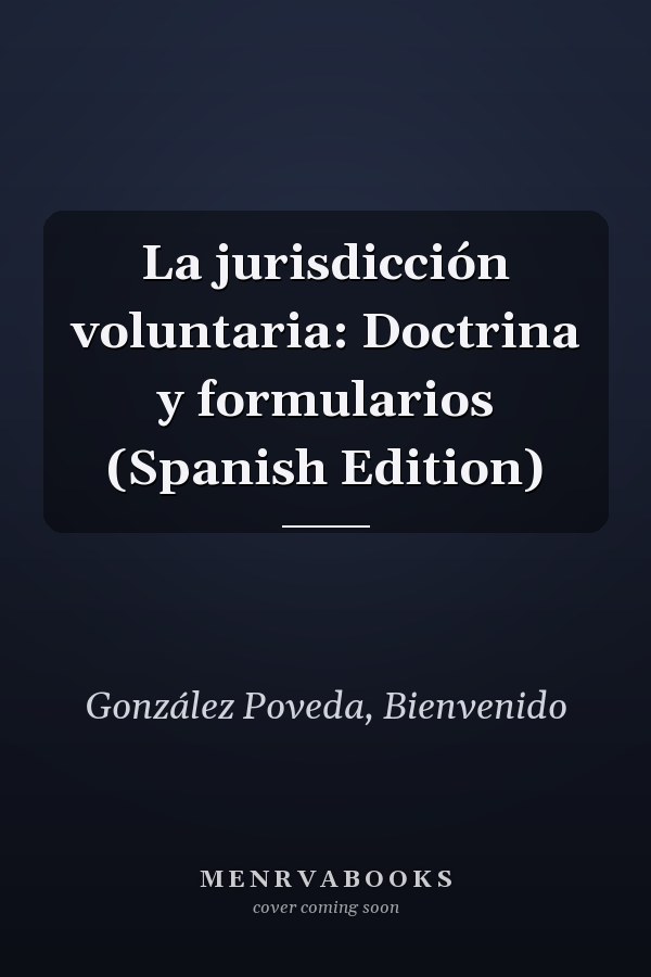 La jurisdicción voluntaria: Doctrina y formularios (Spanish Edition)