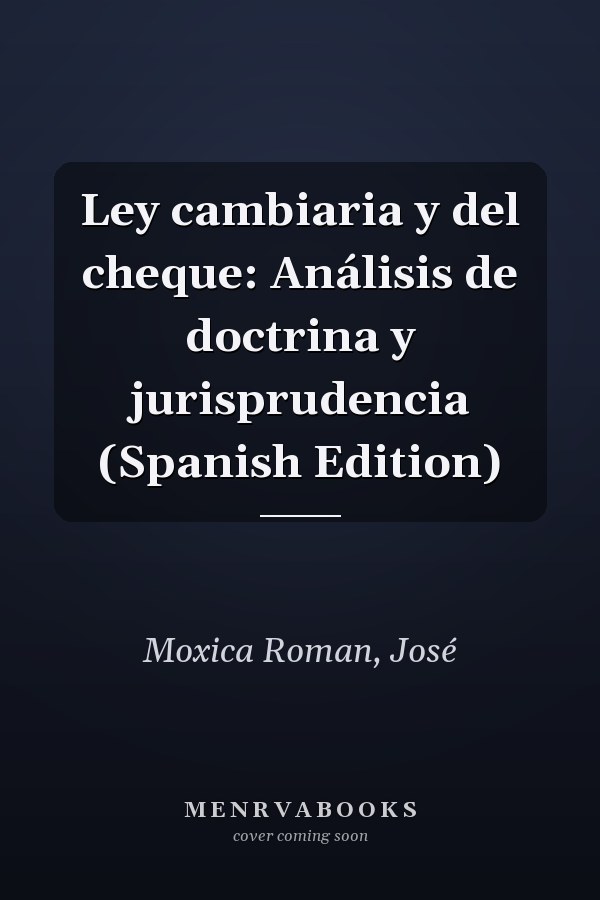 Ley cambiaria y del cheque: Análisis de doctrina y jurisprudencia (Spanish Edition)