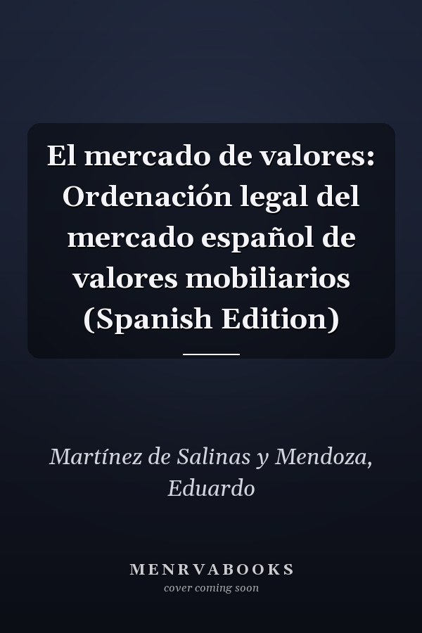 El mercado de valores: Ordenación legal del mercado español de valores mobiliarios (Spanish Edition)
