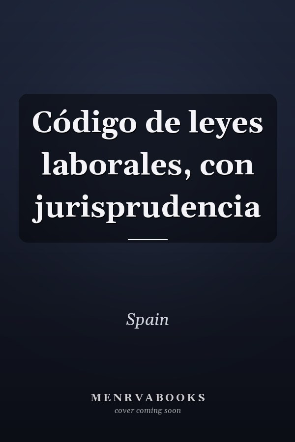 Código de leyes laborales, con jurisprudencia