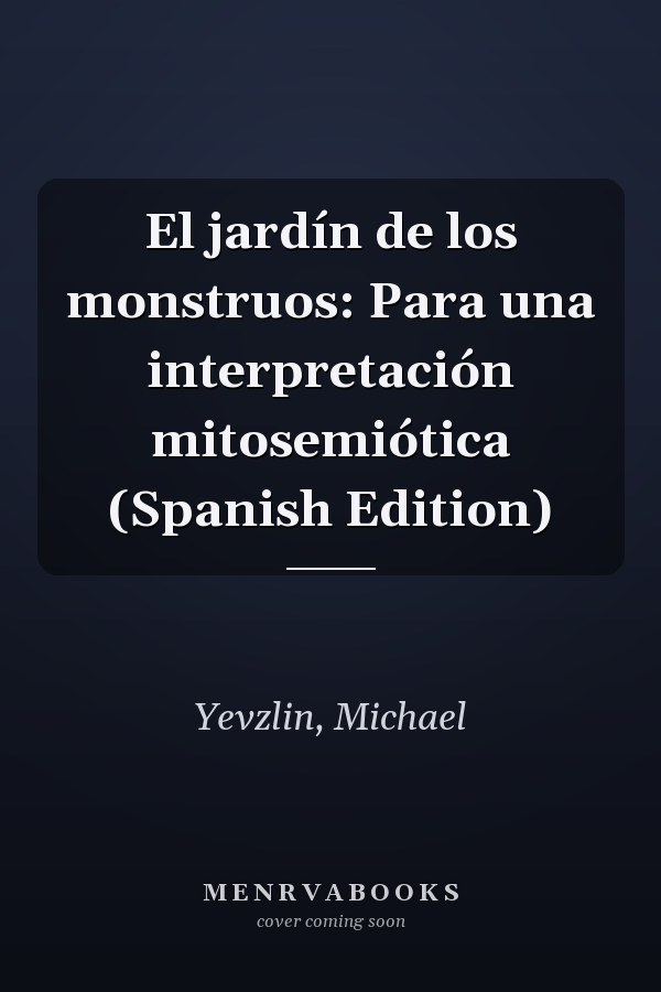 El jardín de los monstruos: Para una interpretación mitosemiótica (Spanish Edition)