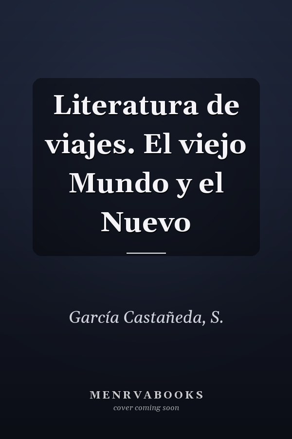Literatura de viajes. El viejo Mundo y el Nuevo