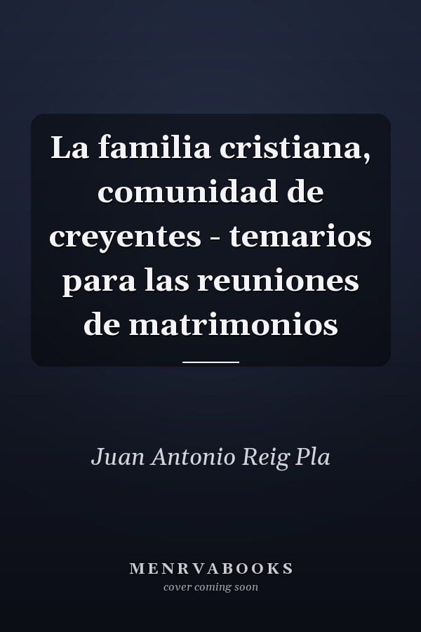 La familia cristiana, comunidad de creyentes - temarios para las reuniones de matrimonios