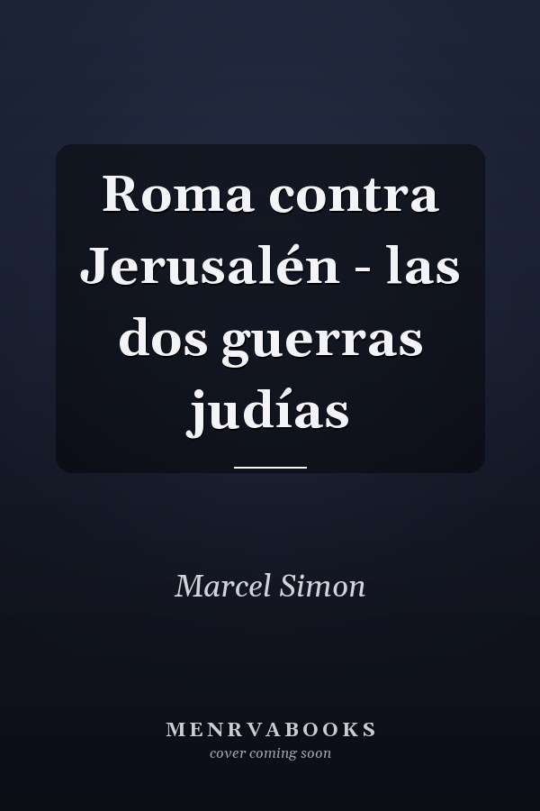 Roma contra Jerusalén - las dos guerras judías