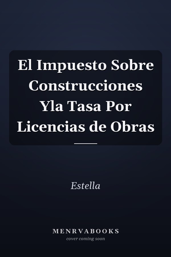 El Impuesto Sobre Construcciones Yla Tasa Por Licencias de Obras