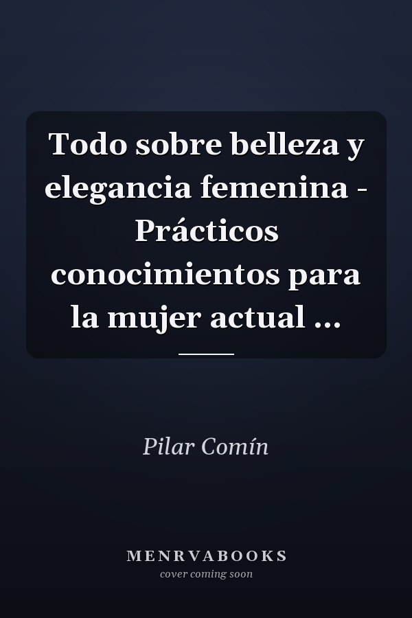 Todo sobre belleza y elegancia femenina - Prácticos conocimientos para la mujer actual ...