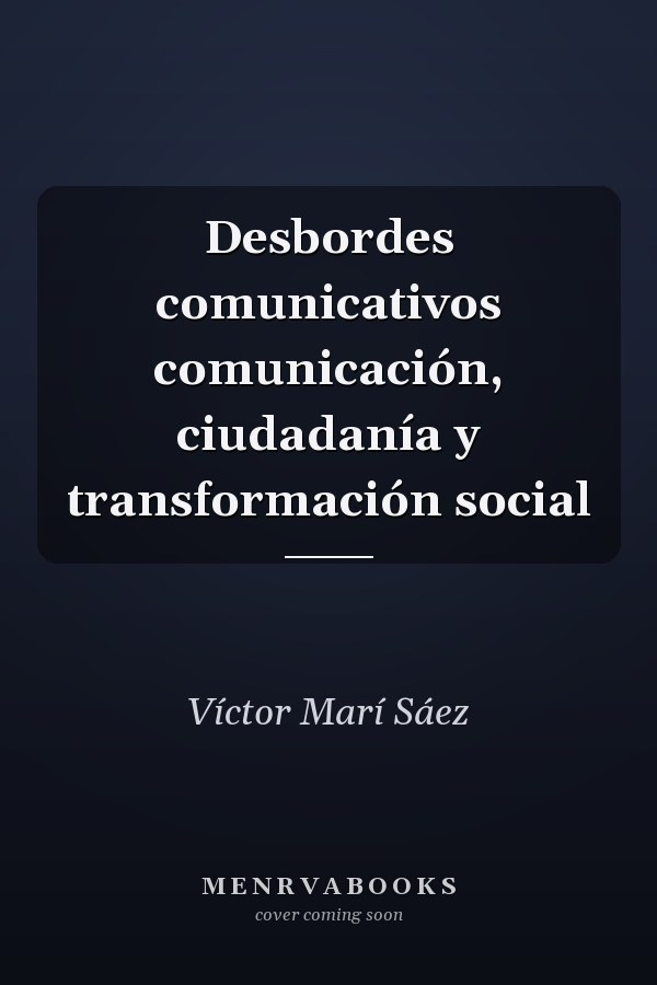 Desbordes comunicativos comunicación, ciudadanía y transformación social