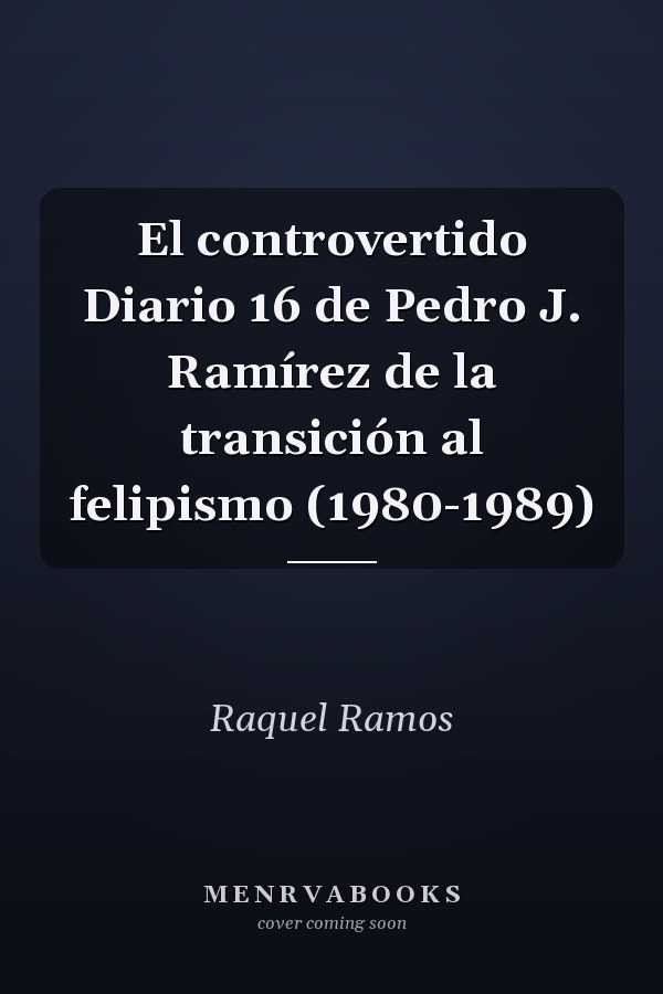 El controvertido Diario 16 de Pedro J. Ramírez de la transición al felipismo (1980-1989)