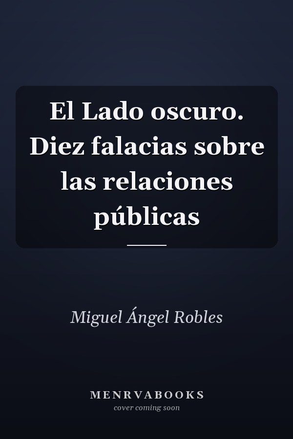 El Lado oscuro. Diez falacias sobre las relaciones públicas