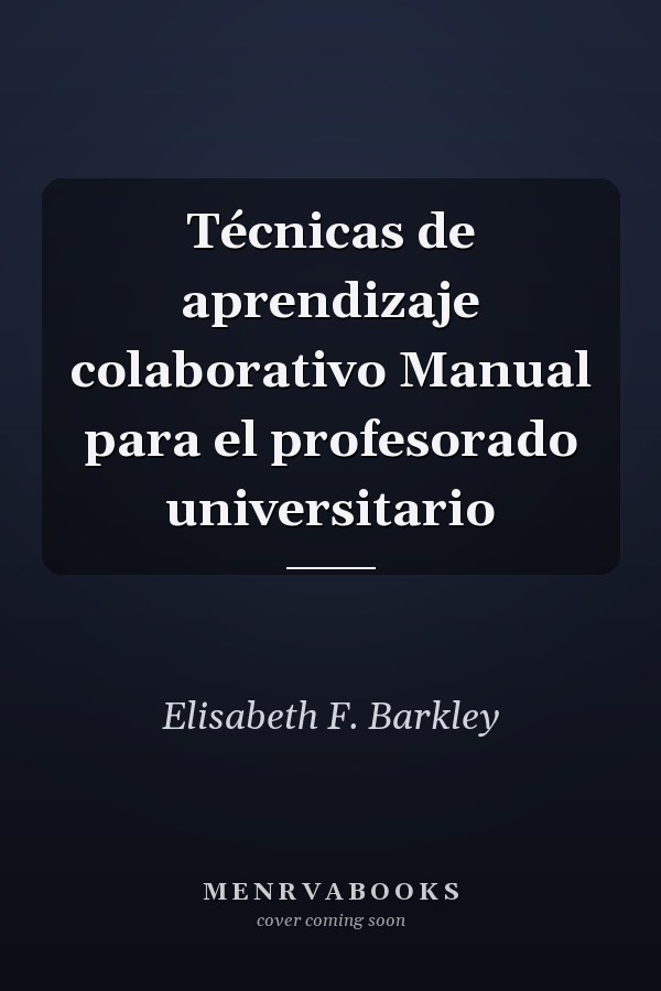Técnicas de aprendizaje colaborativo Manual para el profesorado universitario