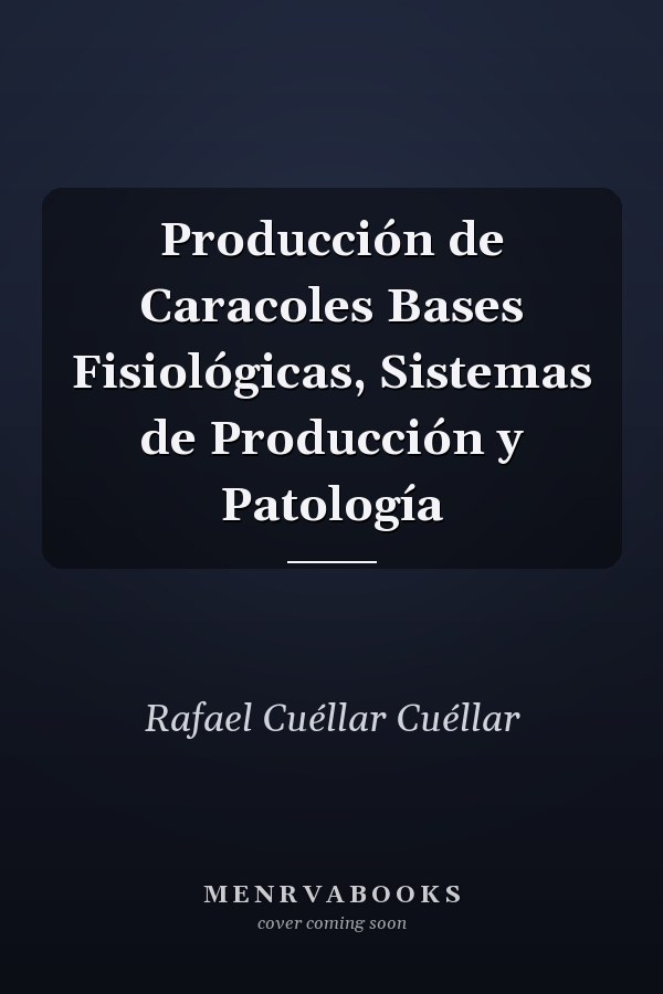 Producción de Caracoles Bases Fisiológicas, Sistemas de Producción y Patología