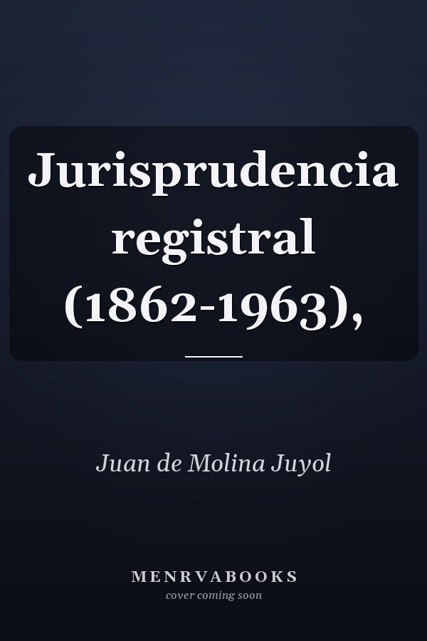 Jurisprudencia registral (1862-1963),