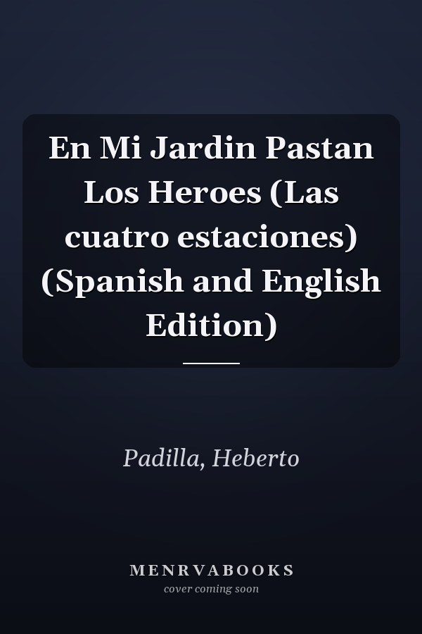 En Mi Jardin Pastan Los Heroes (Las cuatro estaciones) (Spanish and English Edition)