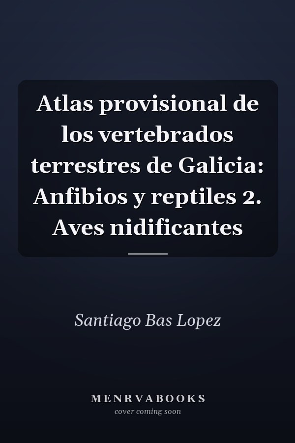 Atlas provisional de los vertebrados terrestres de Galicia: Anfibios y reptiles 2. Aves nidificantes