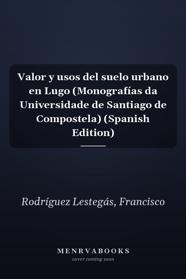 Valor y usos del suelo urbano en Lugo (Monografías da Universidade de Santiago de Compostela) (Spanish Edition)