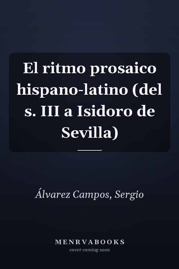 El ritmo prosaico hispano-latino (del s. III a Isidoro de Sevilla)