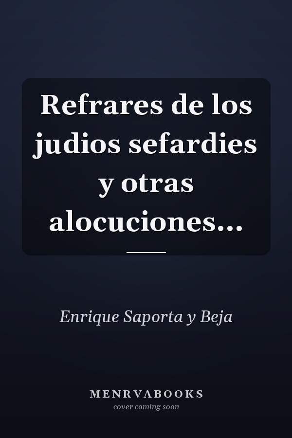 Refrares de los judios sefardies y otras alocuciones...