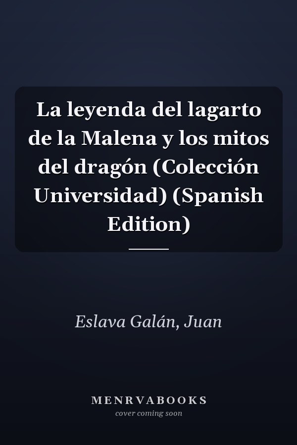 La leyenda del lagarto de la Malena y los mitos del dragón (Colección Universidad) (Spanish Edition)
