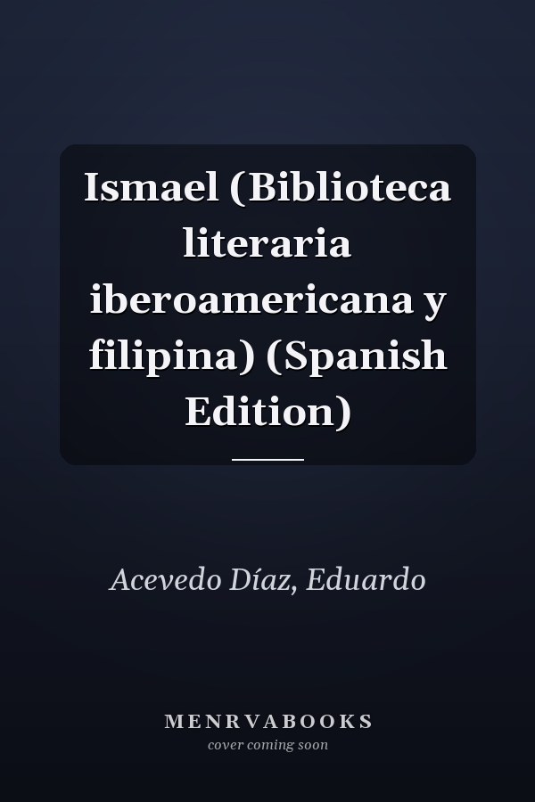 Ismael (Biblioteca literaria iberoamericana y filipina) (Spanish Edition)