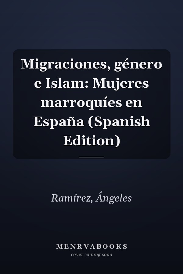 Migraciones, género e Islam: Mujeres marroquíes en España (Spanish Edition)