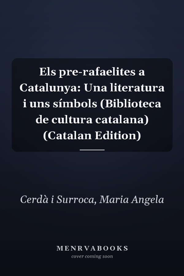 Els pre-rafaelites a Catalunya: Una literatura i uns símbols (Biblioteca de cultura catalana) (Catalan Edition)
