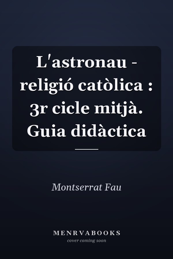 L'astronau - religió catòlica : 3r cicle mitjà. Guia didàctica