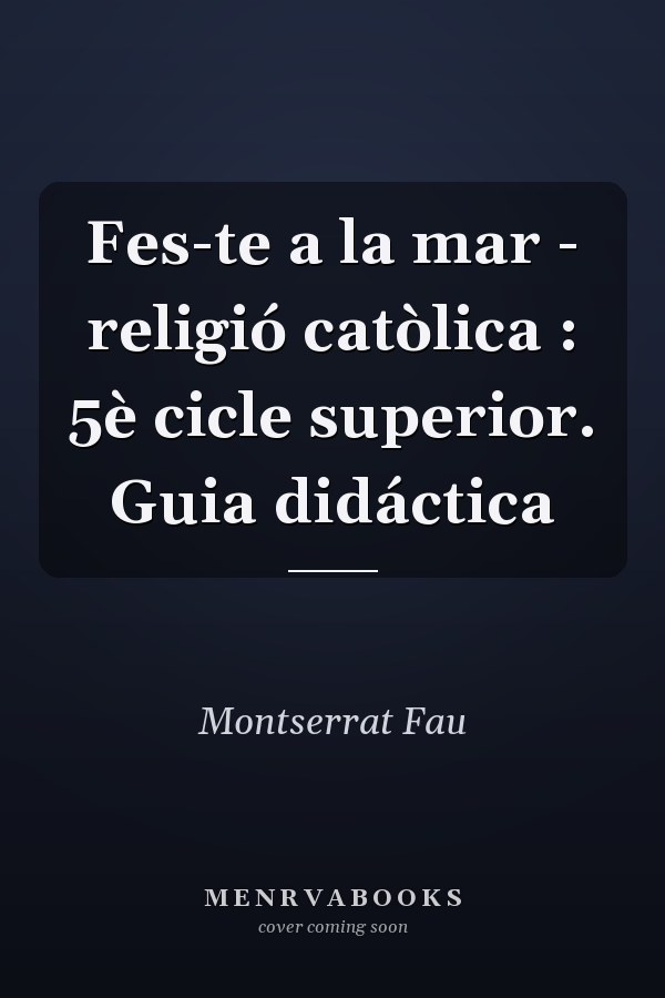 Fes-te a la mar - religió catòlica : 5è cicle superior. Guia didáctica