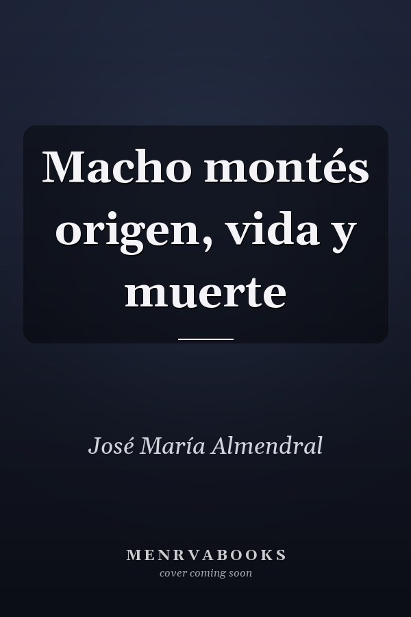 Macho montés origen, vida y muerte
