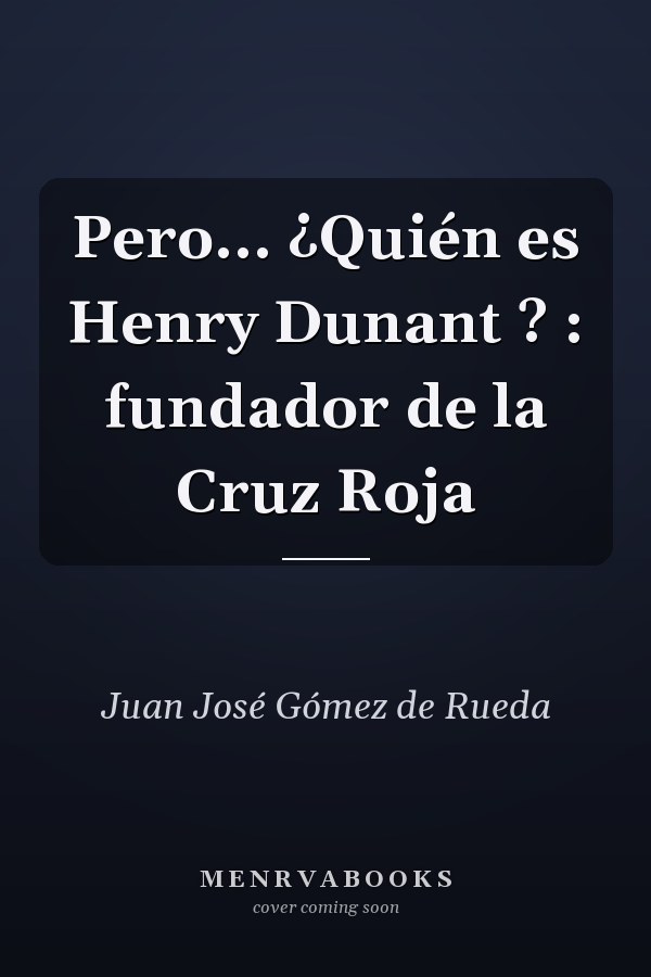 Pero... ¿Quién es Henry Dunant ? : fundador de la Cruz Roja