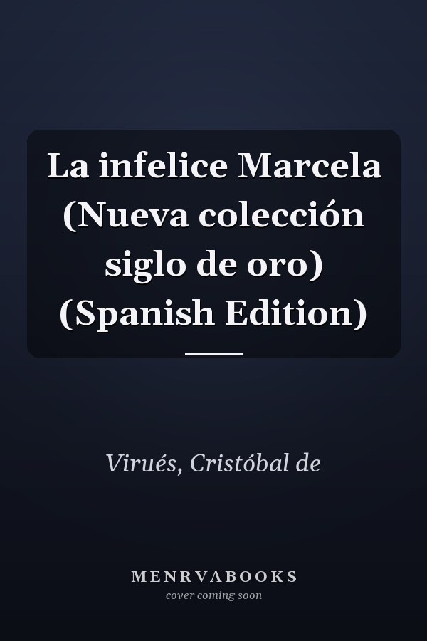 La infelice Marcela (Nueva colección siglo de oro) (Spanish Edition)