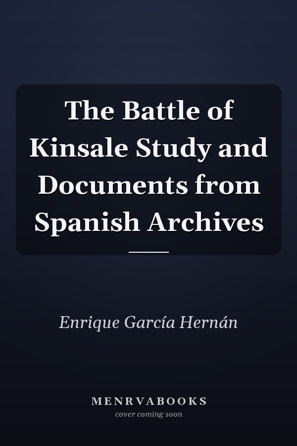 The Battle of Kinsale Study and Documents from Spanish Archives
