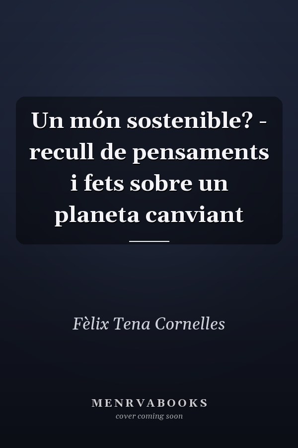 Un món sostenible? - recull de pensaments i fets sobre un planeta canviant