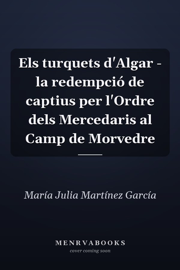 Els turquets d'Algar - la redempció de captius per l'Ordre dels Mercedaris al Camp de Morvedre